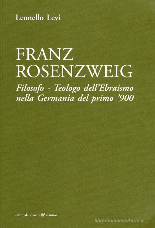 Franz Rosenzweig. Filosofo, teologo dell'ebraismo nella Germania del primo '900 di Leonello Levi edito da Sometti