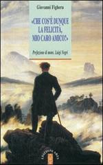 Che cos'è dunque la felicità, mio caro amico? di Giovanni Fighera edito da Ares