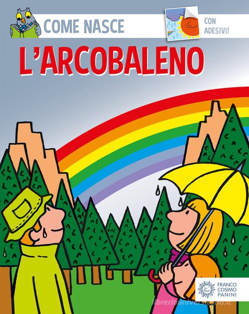 L' arcobaleno. Con adesivi di Cinzia Bonci, Agostino Traini edito da Franco Cosimo Panini