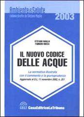 Il nuovo codice delle acque. La legislazione nazionale, regionale ed europea, la giurisprudenza, i commenti, il prontuario delle infrazioni di Stefano Maglia, Fabrizio Rocca edito da La Tribuna