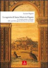 La sagrestia si Santa Maria in Organo. Le vicende storiche e artistiche della «più bella sagrestia che fusse in tutta Italia» di Luciano Rognini edito da Cierre Edizioni