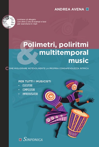 Polimetri, poliritmi & multitemporal music. Come migliorare notevolmente la propria consapevolezza ritmica. Con Audio di Andrea Avena edito da Sinfonica Jazz Ediz. Musicali