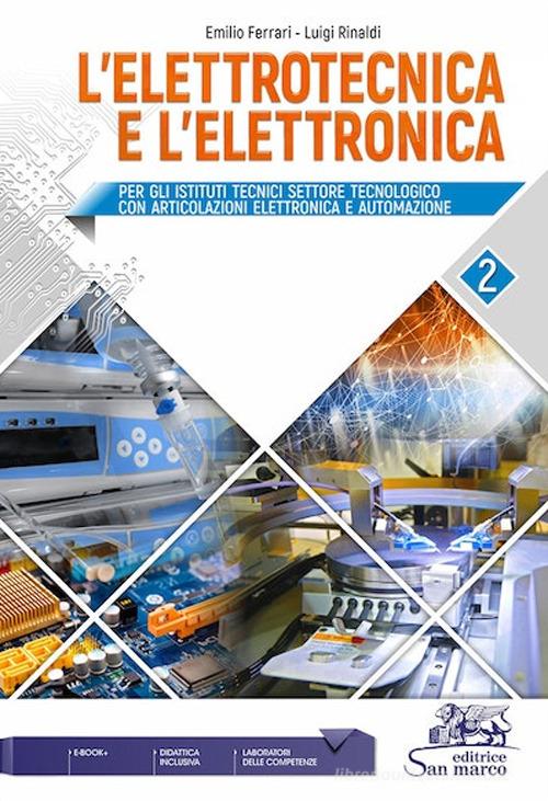 L'elettrotecnica e l'elettronica. Per le Scuole superiori vol. 2 di Emilio Ferrari, Luigi Rinaldi edito da Editrice San Marco (Ponteranica)