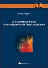 Le riacutizzazioni della broncopneumopatia cronica ostruttiva di Pierluigi Paggiaro edito da Primula Multimedia