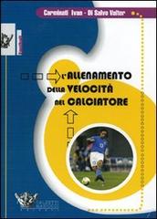 L' allenamento della velocità nel calciatore. DVD. Con libro di Ivan Carminati, Valter Di Salvo edito da Calzetti Mariucci