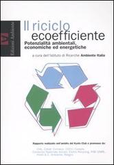Il riciclo ecoefficiente. Potenzialità ambientali, economiche ed energetiche edito da Edizioni Ambiente