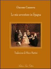 Le mie avventure in Spagna di Giacomo Casanova edito da Sacco