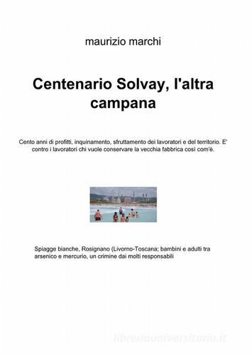 Centenario Solvay, l'altra campana di Maurizio Marchi edito da Pubblicato dall'Autore