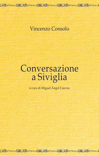 Conversazione a Siviglia di Vincenzo Consolo edito da Lettere da Qalat