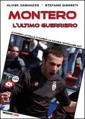 Montero, l'ultimo guerriero. O passa la palla o passa la gamba. Entrambe no! di Stefano Discreti, Alvise Cagnazzo edito da Bradipolibri