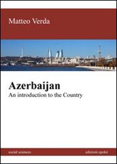 Azerbaijan. An introduction to the country di Matteo Verda edito da Edizioni Epoké