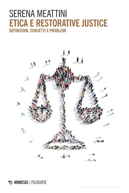 Etica e restorative justice. Definizioni, concetti e problemi di Serena Meattini edito da Mimesis