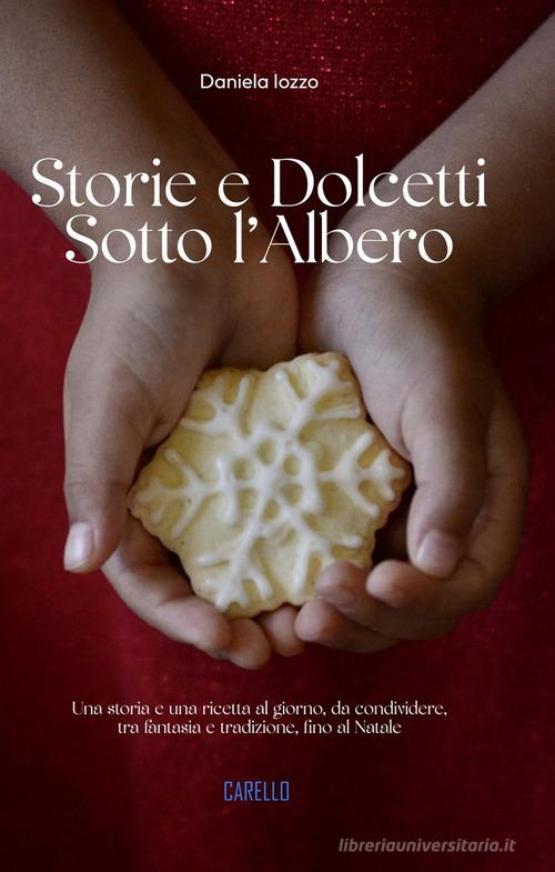 Storie e dolcetti sotto l'albero. Una storia e una ricetta al giorno, da  condividere, tra fantasia e tradizione, fino al Natale di Daniela Iozzo -  9791280654342 in Cucina per bambini