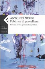 Fabbrica di porcellana. Per una nuova grammatica politica di Antonio Negri edito da Feltrinelli