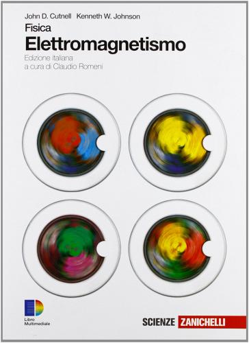 Fisica. Elettromagnetismo. Con espansione online. Per le Scuole superiori di John D. Cutnell, Kenneth W. Johnson edito da Zanichelli