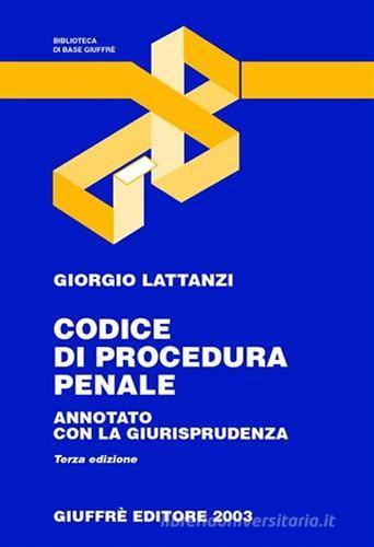 Codice di procedura penale. Annotato con la giurisprudenza. Aggiornato al 31 agosto 2003 di Giorgio Lattanzi edito da Giuffrè