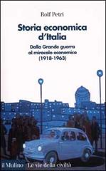 Storia economica d'Italia. Dalla grande guerra al miracolo economico (1918-1963) di Rolf Petri edito da Il Mulino