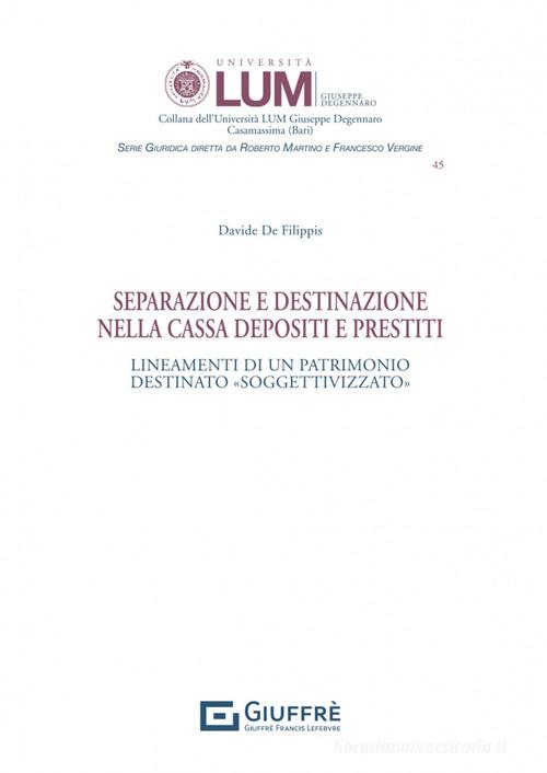 Separazione e destinazione nella Cassa depositi e prestiti di Davide De Filippis edito da Giuffrè
