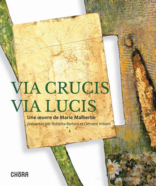 Via crucis via lucis. Ediz. illustrata di Marie Malherbe edito da Chora
