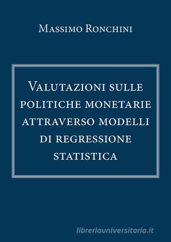 Valutazioni sulle politiche monetarie attraverso modelli di regressione statistica di Massimo Ronchini edito da Youcanprint