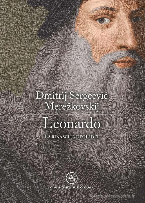 Libro Leonardo. La rinascita degli dèi di Dimitrij Sergeevic Merezkovskij Le vele di Castelvecchi