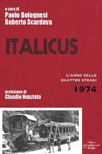 Italicus. Quarant'anni di depistaggi sulla strage del 4 agosto 1974 di Paolo Bolognesi, Roberto Scardova edito da Editori Internazionali Riuniti