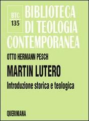 Martin Lutero. Introduzione storica e teologica di Otto H. Pesch edito da Queriniana