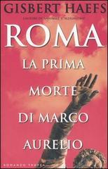 Roma. La prima morte di Marco Aurelio di Gisbert Haefs edito da Tropea