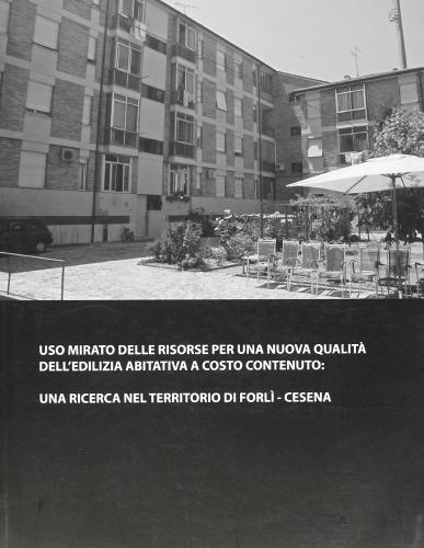 Uso mirato delle risorse per una nuova qualità dell'edilizia abitativa a costo contenuto: una ricerca nel territorio di Forlì-Cesena edito da CLUEB