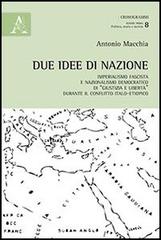 Due idee di nazione. Imperialismo fascista e nazionalismo democratico di «Giustizia e libertà» durante il conflitto italo-etiopico di Antonio Macchia edito da Aracne