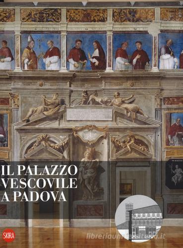 Il Palazzo vescovile a Padova. Ediz. a colori edito da Skira