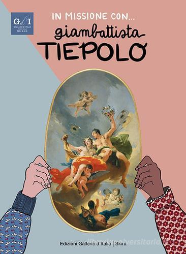 In missione con... Giambattista Tiepolo. Ediz. italiana e inglese. Con audiolibro di Stefano Zuffi, Martina Fuga edito da Skira