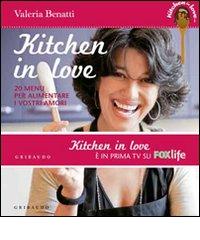 Kitchen in love. 20 menu per alimentare i vostri amori di Valeria Benatti edito da Gribaudo