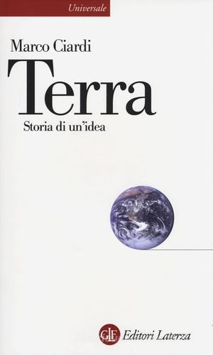 Terra. Storia di un'idea di Marco Ciardi edito da Laterza
