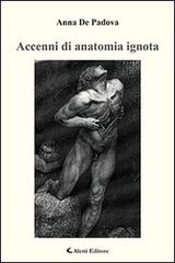 Accenni di anatomia ignota di Anna De Padova edito da Aletti