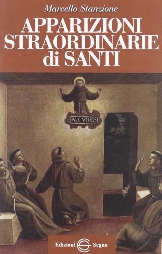 Apparizioni straordinarie di santi di Marcello Stanzione edito da Edizioni Segno