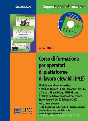 Corso di formazione per operatori di piattaforme di lavoro elevabili (PLE) di Lucio Fattori edito da EPC