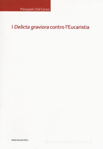 I «delicta graviora» contro l'eucaristia di Pierpaolo Dal Corso edito da Marcianum Press