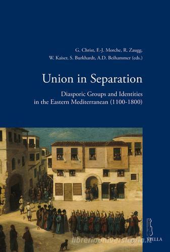 Union in separation. Diasporic groups and identities in the Eastern Mediterranean (1100-1800) edito da Viella