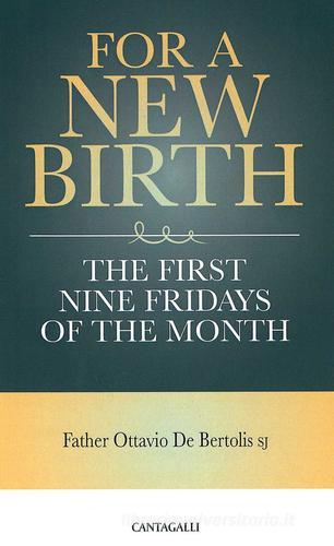For a new birth. The first nine fridays of the month di Ottavio De Bertolis edito da Cantagalli