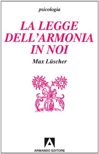 La legge dell'armonia in noi di Max Lüscher edito da Armando Editore