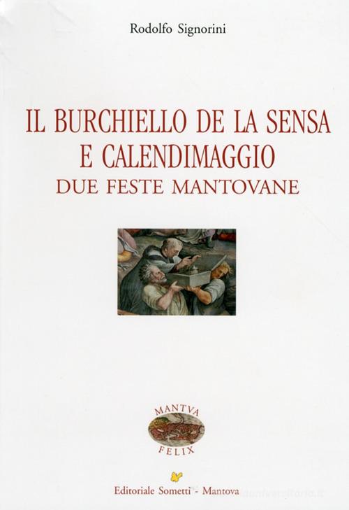Il Burchiello de la Sensa e il Calendimaggio. Due feste mantovane di Rodolfo Signorini edito da Sometti