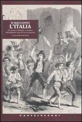 Ti racconto l'Italia. Gli uomini, le battaglie, le prigioni: il Risorgimento visto dai suoi protagonisti edito da Castelvecchi