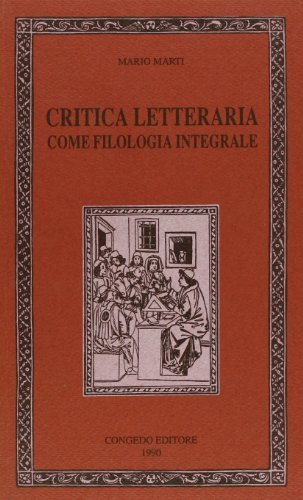 Critica letteraria come filologia integrale di Mario Marti edito da Congedo