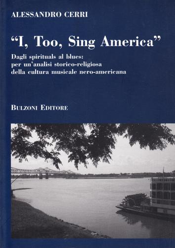 «I too, sing America». Dagli spirituals al blues di Alessandro Cerri edito da Bulzoni