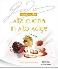 Premio Godio. Alta cucina in Alto Adige di Ingeborg Lanthaler, Johann Waldner edito da Athesia