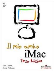 Il mio amico iMac di John Tollett, Robin Williams edito da Mondadori Informatica