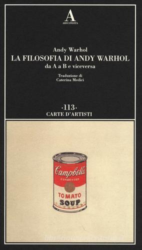 La filosofia di Andy Warhol da A a B e viceversa di Andy Warhol edito da Abscondita