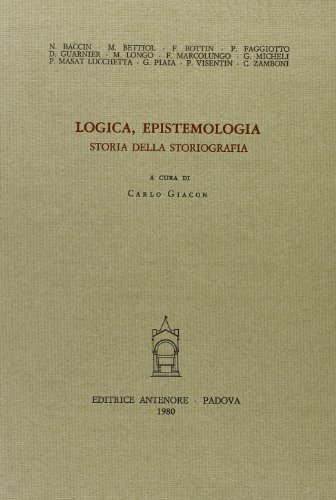 Logica, epistemologia, storia della storiografia edito da Antenore