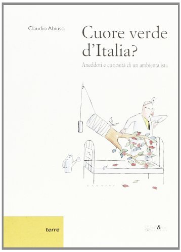 Cuore verde d'Italia? Aneddoti e curiosità di un ambientalista di Claudio Abiuso edito da Ali&No